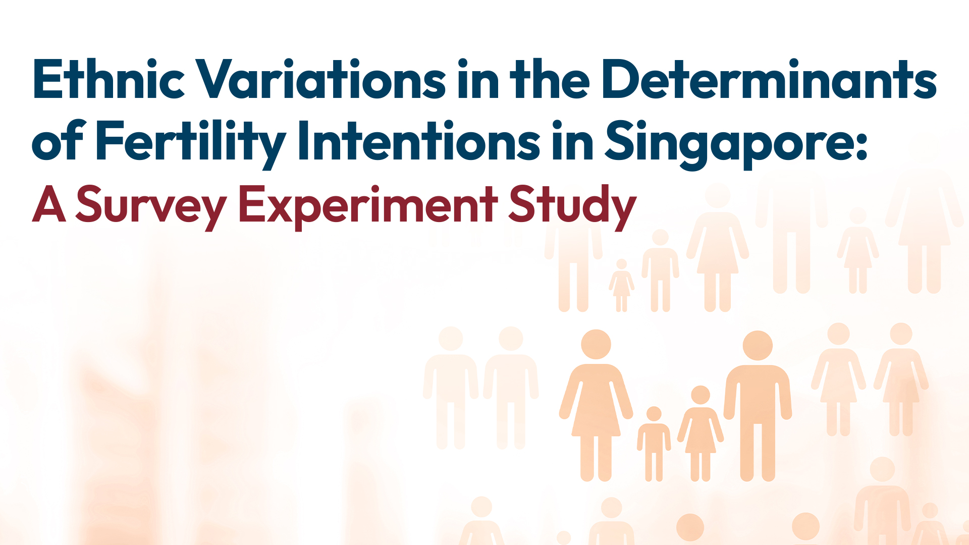 HKU Research Hub of Population Studies Seminar Series: Ethnic Variations in the Determinants of Fertility Intentions in Singapore: A Survey Experiment Study