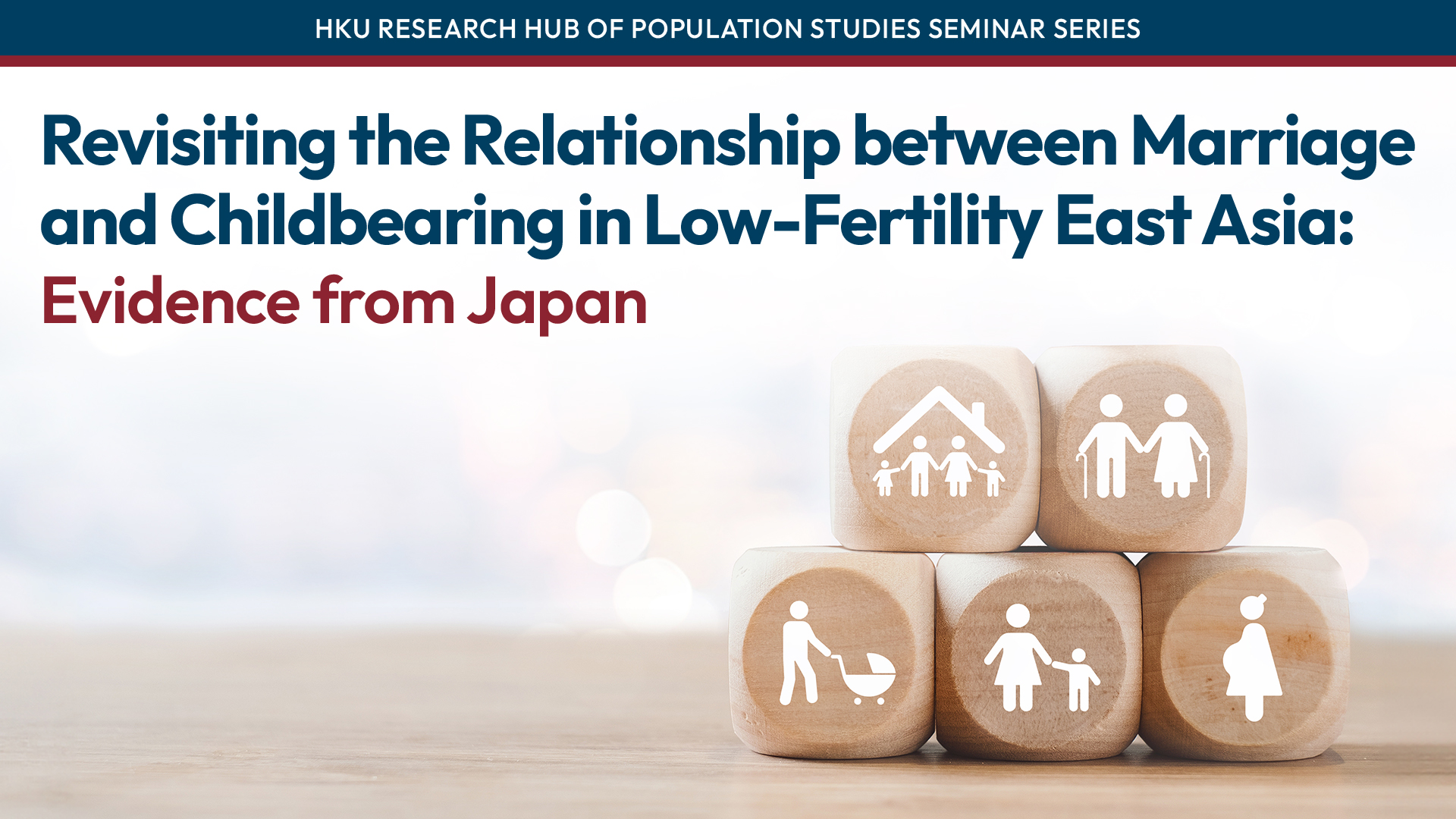 HKU Research Hub of Population Studies Seminar Series: Revisiting the Relationship between Marriage and Childbearing in Low-Fertility East Asia: Evidence from Japan