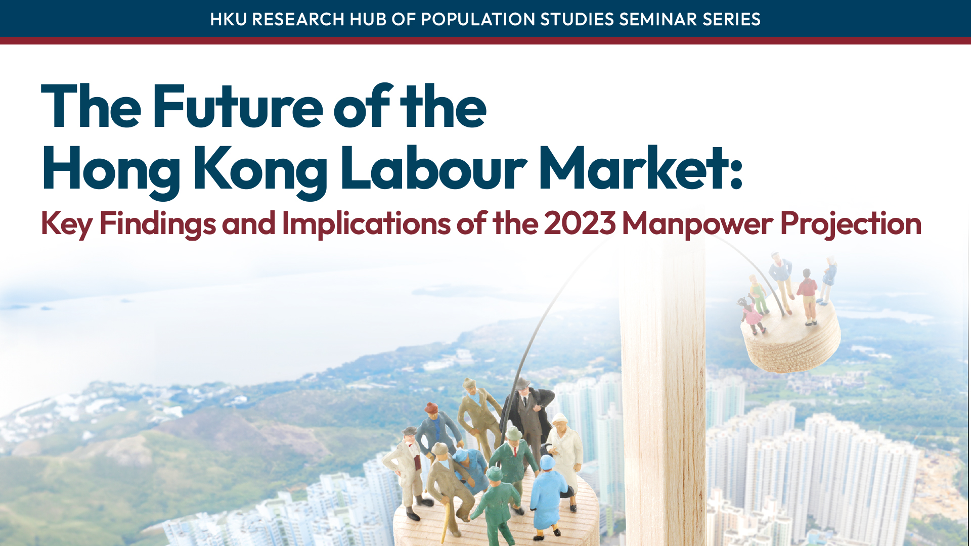 HKU Research Hub of Population Studies Seminar Series: The Future of the Hong Kong Labour Market: Key Findings and Implications of the 2023 Manpower Projection