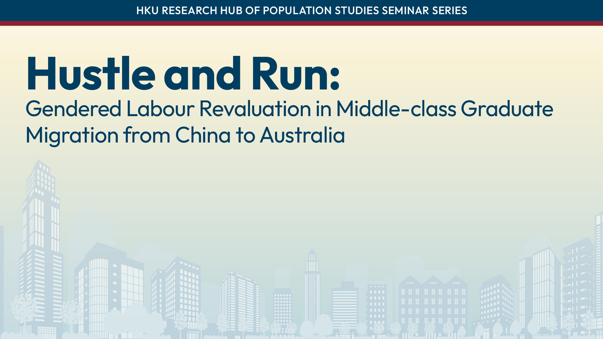 HKU Research Hub of Population Studies Seminar Series: Hustle and Run: Gendered Labour Revaluation in Middle-class Graduate Migration from China to Australia