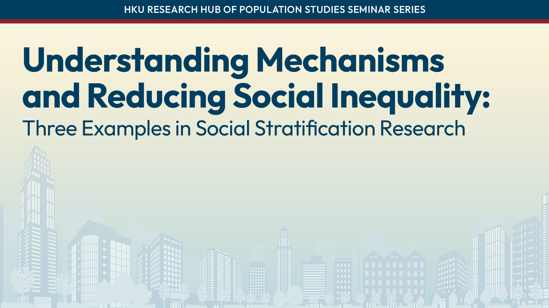 HKU Research Hub of Population Studies Seminar Series: Understanding Mechanisms and Reducing Social Inequality: Three Examples in Social Stratification Research