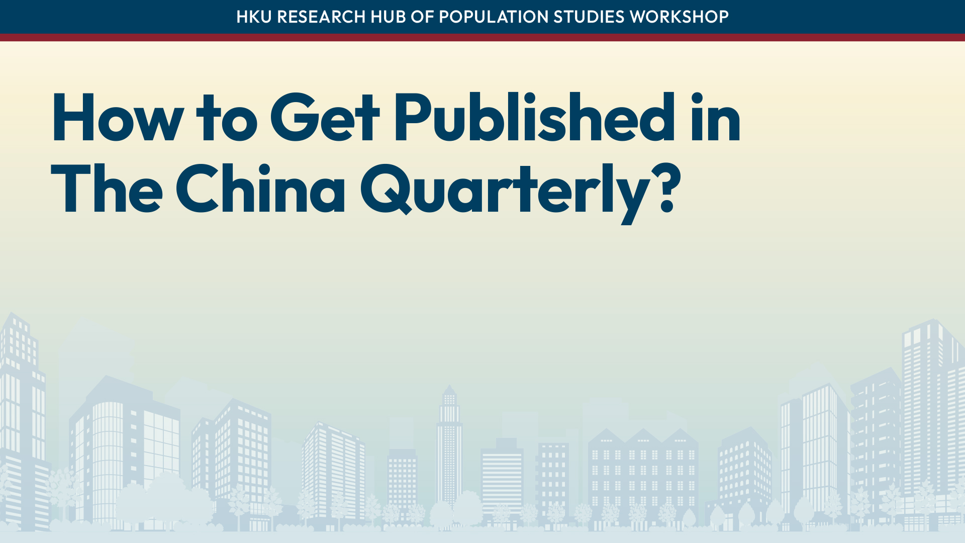 HKU Research Hub of Population Studies Workshop: How to Get Published in The China Quarterly?