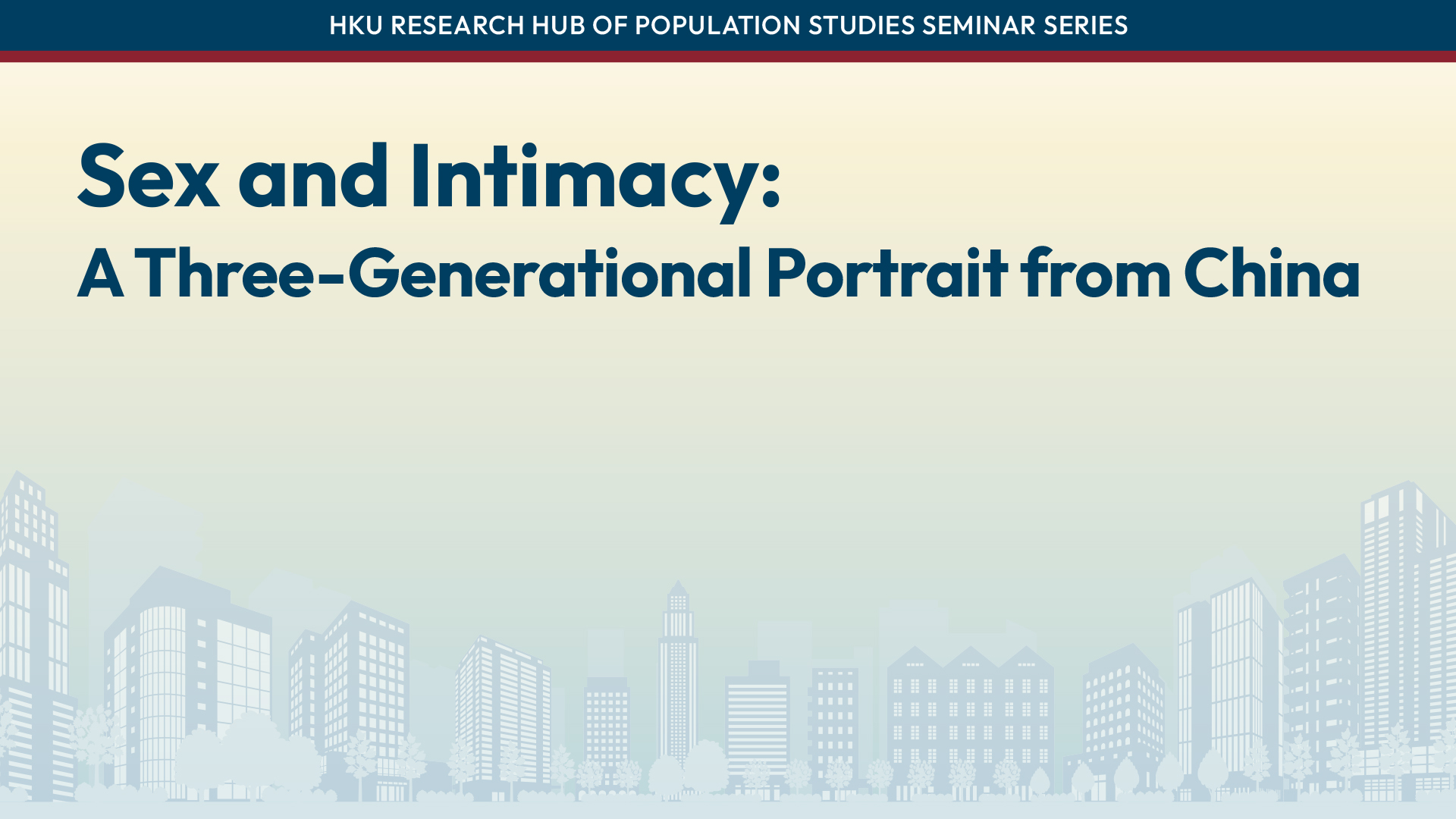 HKU Research Hub of Population Studies Seminar Series: Sex and Intimacy: A Three-Generational Portrait from China