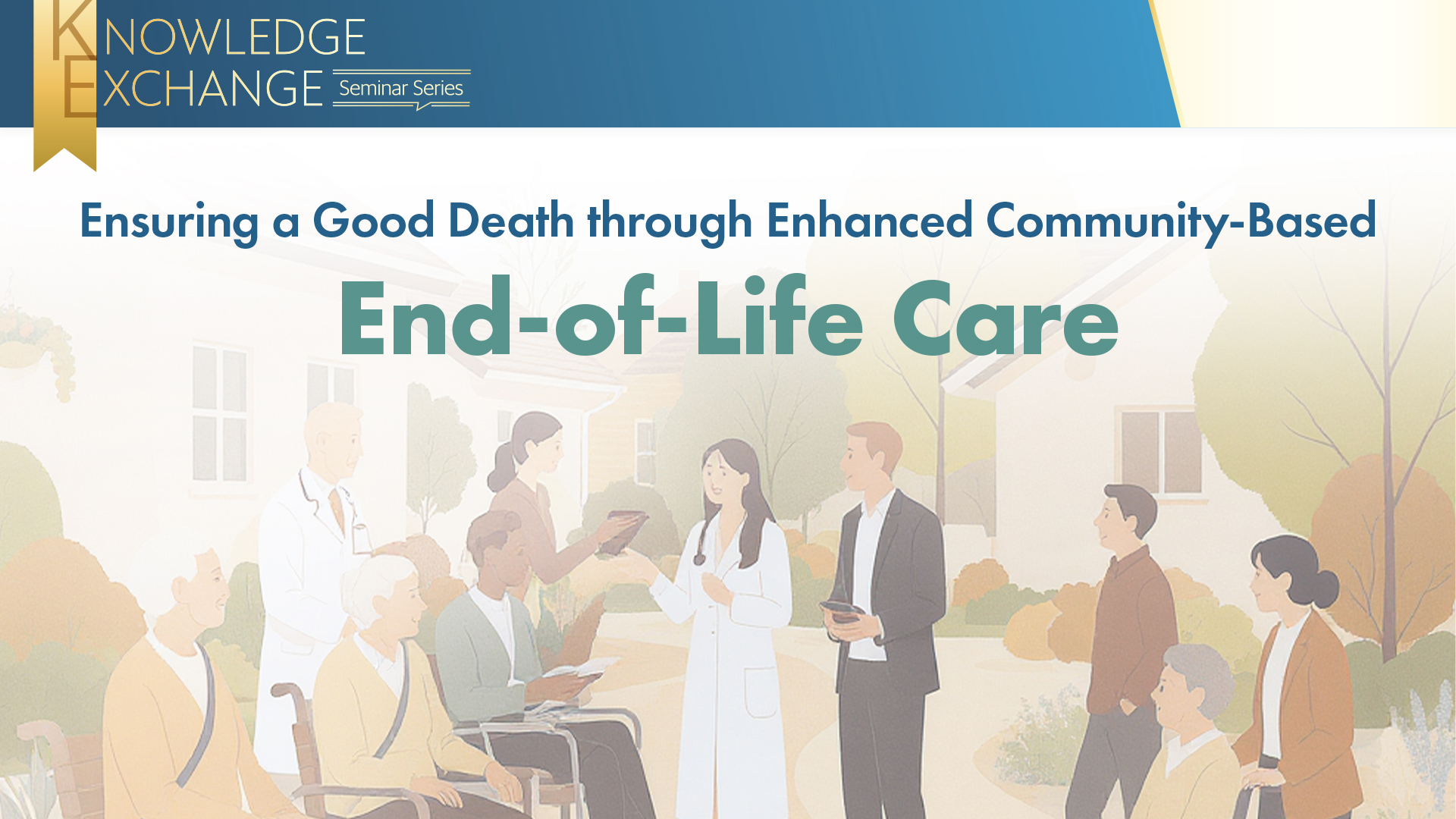 Knowledge Exchange Seminar Series: Ensuring a Good Death through Enhanced Community-Based End-of-Life Care