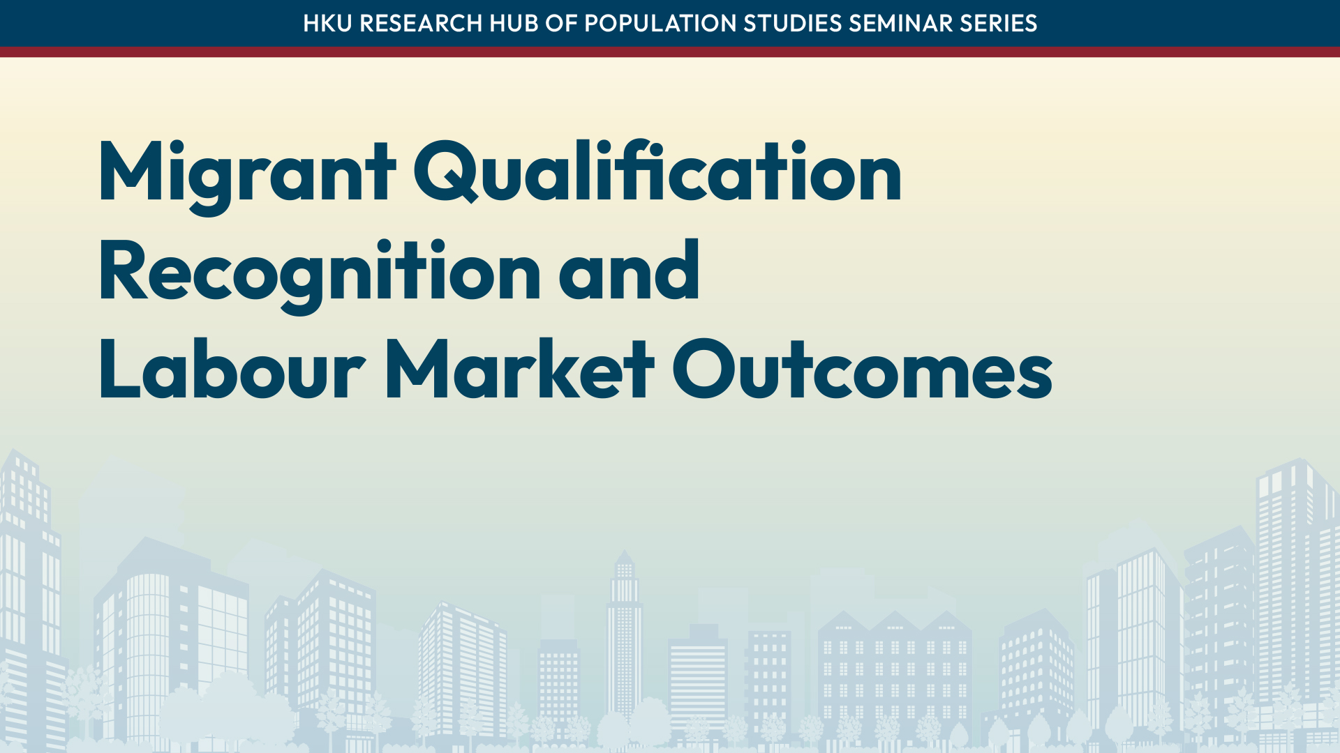 HKU Research Hub of Population Studies Seminar Series: Migrant Qualification Recognition and Labour Market Outcomes