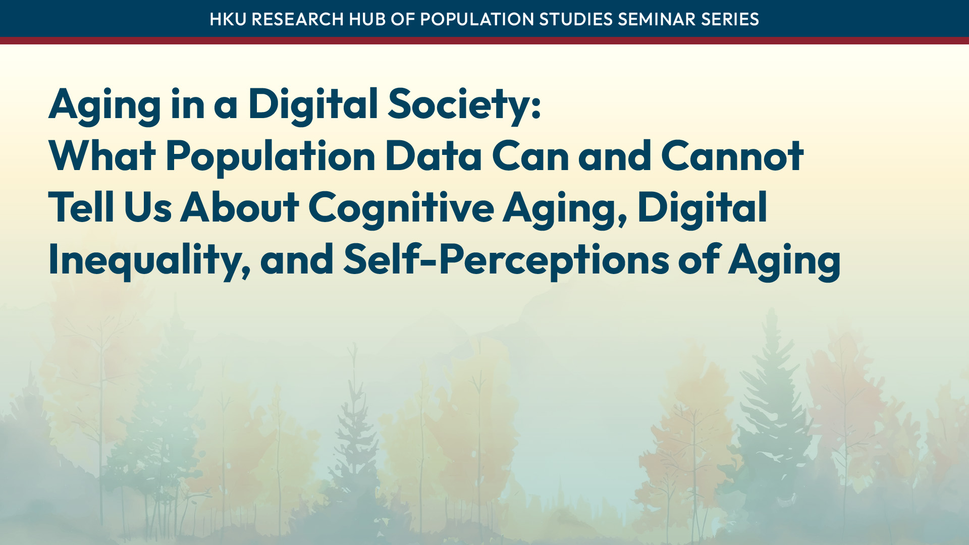 HKU RHPS Seminar Series: Aging in a Digital Society: What Population Data Can and Cannot Tell Us About Cognitive Aging, Digital Inequality, and Self-Perceptions of Aging